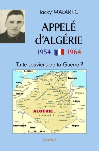 Couverture du livre « Appele d algerie 1954 1964 - tu te souviens de ta guerre ? » de Jacky Malartic aux éditions Edilivre