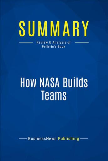 Couverture du livre « How NASA Builds Teams : Review and Analysis of Pellerin's Book » de Businessnews Publish aux éditions Business Book Summaries