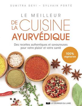 Couverture du livre « Le meilleur de la cuisine ayurvédique : des recettes authentiques et savoureuses pour votre plaisir » de Sylvain Porte et Sumitra Devi aux éditions Courrier Du Livre