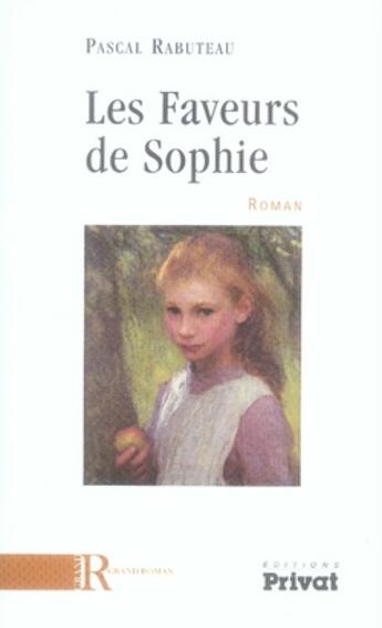 Couverture du livre « Les faveurs de sophie roman » de Rabuteau Pascal aux éditions Privat