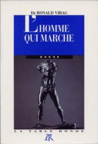 Couverture du livre « L'homme qui marche ; essai sur l'impuissance y remédier » de Virag Ronald aux éditions Table Ronde