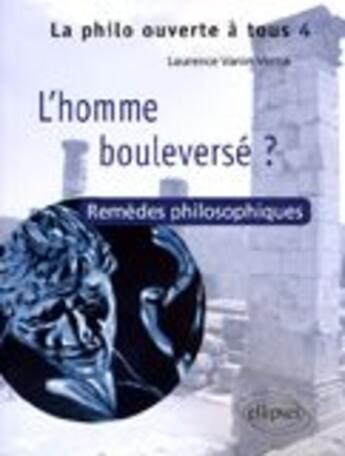 Couverture du livre « Homme bouleversé ? ; remèdes philosophiques » de Laurence Vanin-Verna aux éditions Ellipses