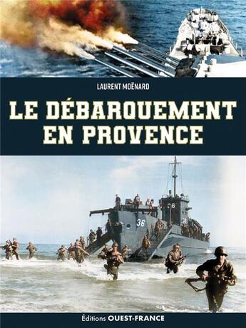 Couverture du livre « Le débarquement en Provence : Opération Dragoon, 15 août 1944 » de Laurent Moenard aux éditions Ouest France