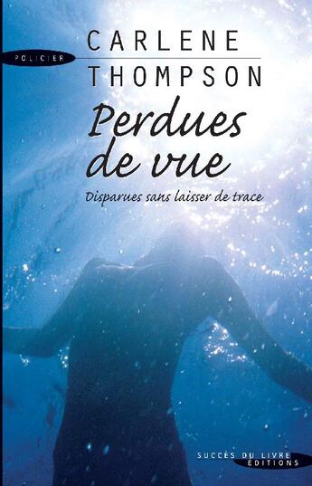 Couverture du livre « Perdues de vue ; disparues sans laisser de trace » de Carlene Thompson aux éditions Succes Du Livre