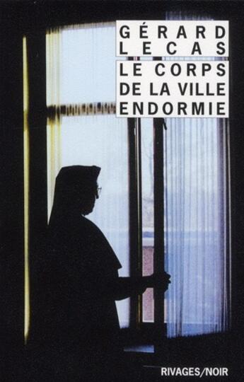 Couverture du livre « Le corps de la ville endormie » de Gerard Lecas aux éditions Rivages