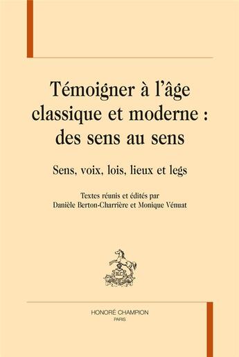 Couverture du livre « Témoigner à l'âge classique et moderne : des sens au sens ; sens, voix, lois, lieux et legs » de  aux éditions Honore Champion