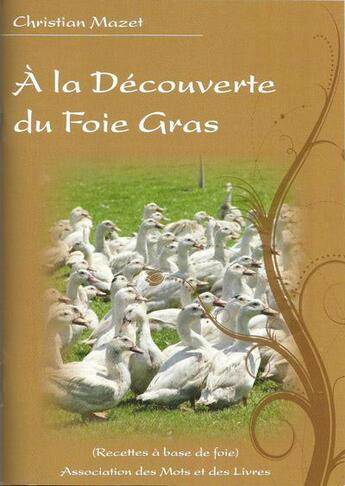 Couverture du livre « À la decouverte du foie gras » de Christian Mazet aux éditions Des Mots Et Des Livres