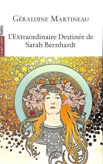 Couverture du livre « L'extraordinaire destinée de Sarah Bernhardt » de Geraldine Martineau aux éditions Avant-scene Theatre