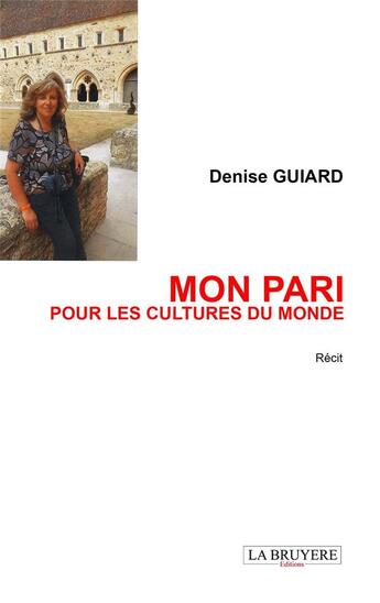 Couverture du livre « Mon pari pour les cultures du monde » de Denise Guiard aux éditions La Bruyere