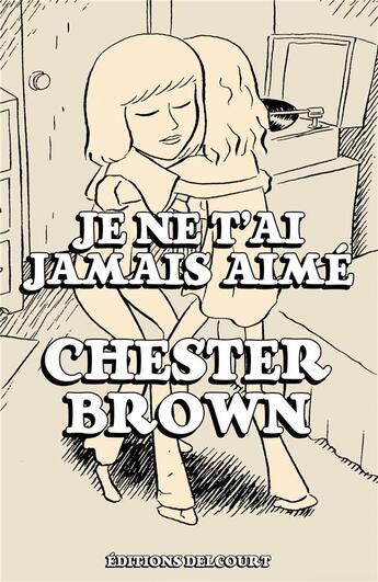 Couverture du livre « Je ne t'ai jamais aimé » de Chester Brown aux éditions Delcourt