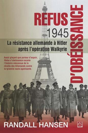 Couverture du livre « Refus d'obéissance ; la résistance allemande à Hitler après l'opération Walkyrie » de Randall Hansen aux éditions Presses De L'universite De Laval