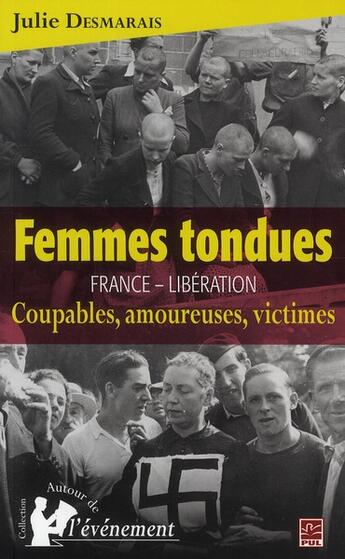 Couverture du livre « Femmes tondues ; France - libération ; coupables, amoureuses, victimes » de Julie Desmarais aux éditions Presses De L'universite De Laval