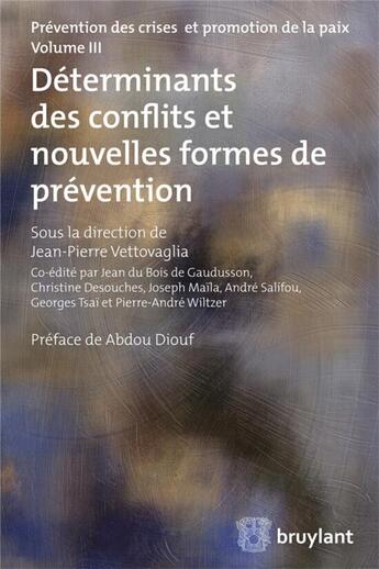 Couverture du livre « Prévention des crises et promotion de la paix Tome 3 ; déterminants des conflits et nouvelles formes de prévention » de Jean-Pierre Vettovaglia aux éditions Bruylant