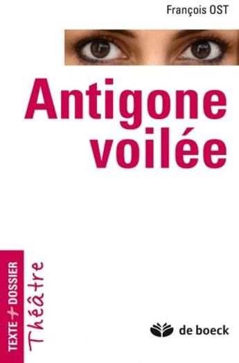 Couverture du livre « Antigone voilée » de Francois Ost aux éditions De Boeck