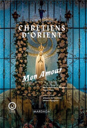 Couverture du livre « Chrétiens d'Orient, mon amour » de Marie Thibaut De Maisieres aux éditions Mardaga Pierre