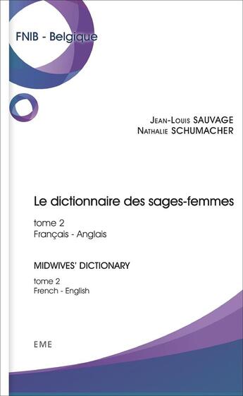 Couverture du livre « Dictionnaire des sages-femmes Tome 2 ; midwives' dictionary Tome 2 » de Jean-Louis Sauvage et Nathalie Shumacher aux éditions Eme Editions