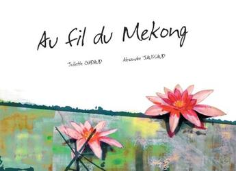 Couverture du livre « Au fil du Mékong » de Juliette Gadaud et Alexandre Jaussaud aux éditions Books On Demand