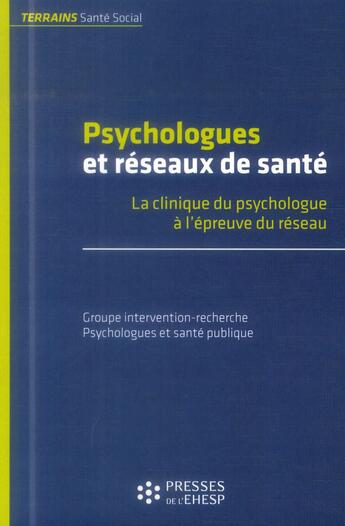 Couverture du livre « Psychologues et reseaux de sante - la clinique du psychologue a l epreuve du reseau » de Groupe Intervention- aux éditions Ehesp