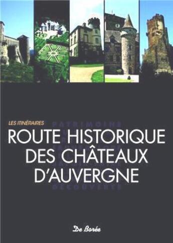 Couverture du livre « Route historique des châteaux d'Auvergne » de  aux éditions De Boree