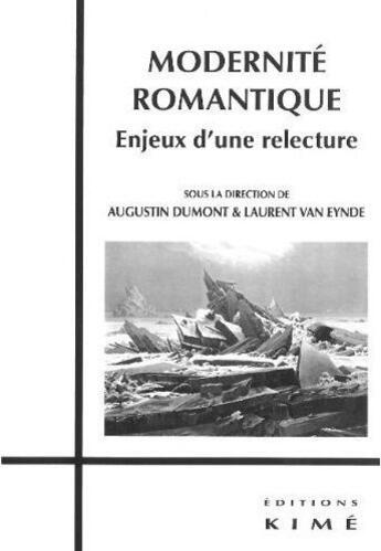 Couverture du livre « Modernité romantique ; enjeux d'une relecture » de Augustin Dumont et Laurent Van Eynde aux éditions Kime
