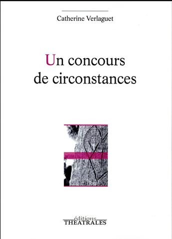 Couverture du livre « Un concours de circonstances » de Catherine Verlaguet aux éditions Theatrales