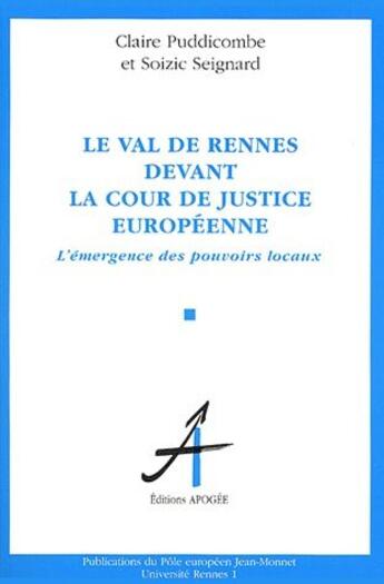 Couverture du livre « Le Val de Rennes devant la cour de justice européenne ; l'émergence des pouvoirs locaux » de Soizic Seignard et Claire Puddicombe aux éditions Apogee