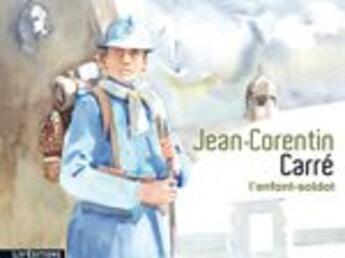 Couverture du livre « Jean-Corentin Carré, l'enfant-soldat » de Memoire Faouet Asso aux éditions Liv'editions