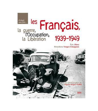 Couverture du livre « Il était une fois les francais des années noires ; 1939-1949 » de Eric Alary et Benedicte Vergez-Chaignon aux éditions Geste