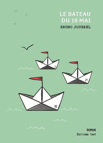 Couverture du livre « Le bateau du 18 Mai » de Bruno Joubrel aux éditions Editions Thot