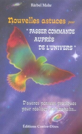 Couverture du livre « Nouvelles astuces pour passer commande auprès de l'univers » de Bärbel Mohr aux éditions Contre-dires