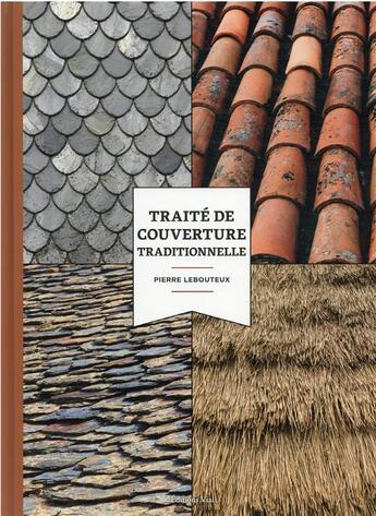 Couverture du livre « Traité de couverture traditionnelle : histoire, matériaux et techniques » de Pierre Lebouteux aux éditions Editions Vial