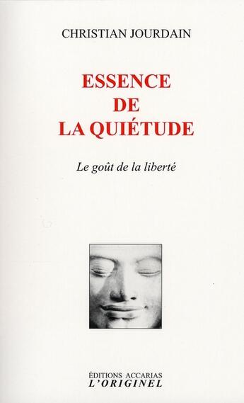 Couverture du livre « Essence de la quiétude ; le goût de la liberté » de Christian Jourdain aux éditions Accarias-originel