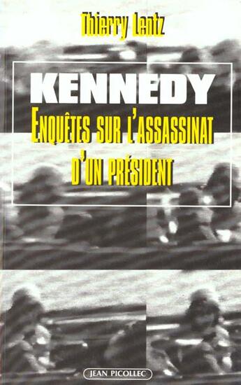 Couverture du livre « Kennedy : enquetes sur l'assassinat d'un president » de Thierry Lentz aux éditions Jean Picollec