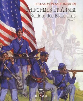 Couverture du livre « Uniformes et armes ; soldats des Etats-Unis t.1 » de Fred Funcken et Liliane Funcken aux éditions Hibou