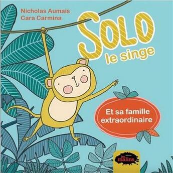 Couverture du livre « Solo le singe et sa famille extraordinaire » de Cara Carmina et Aumais Nicholas aux éditions Les Malins