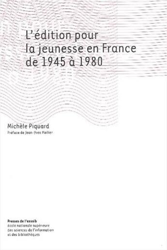 Couverture du livre « L'édition pour la jeunesse en France de 1945 à 1980 » de Michele Piquard aux éditions Enssib