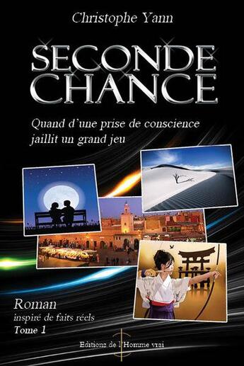 Couverture du livre « Seconde chance t.1 ; quand d'une prise de conscience jaillit un grand jeu » de Christophe Yann aux éditions L'homme Vrai