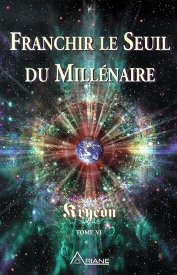 Couverture du livre « Kryeon t.6 ; franchir le seuil du millénaire » de Lee Carroll aux éditions Ariane