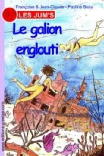 Couverture du livre « Les Jum's T.5 ; le galion englouti » de Jean-Claude et Francoise et Pauline Beau aux éditions Amelise