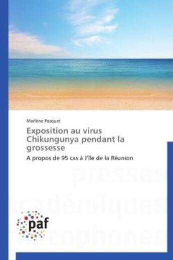 Couverture du livre « Exposition au virus chikungunya pendant la grossesse ; àpropos de 95 cas à l'île de la Réunion » de Marlene Pasquet aux éditions Presses Academiques Francophones