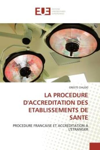 Couverture du livre « La procedure d'accreditation des etablissements de sante - procedure francaise et accreditation a l » de Ciaudo Oreste aux éditions Editions Universitaires Europeennes