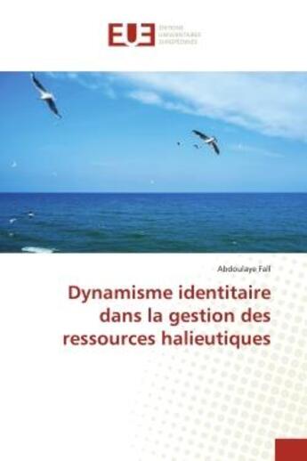 Couverture du livre « Dynamisme identitaire dans la gestion des ressources halieutiques » de Abdoulaye Fall aux éditions Editions Universitaires Europeennes