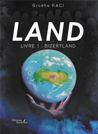 Couverture du livre « Land Tome 1 : Bizertland » de Groehe Kaci aux éditions Baudelaire