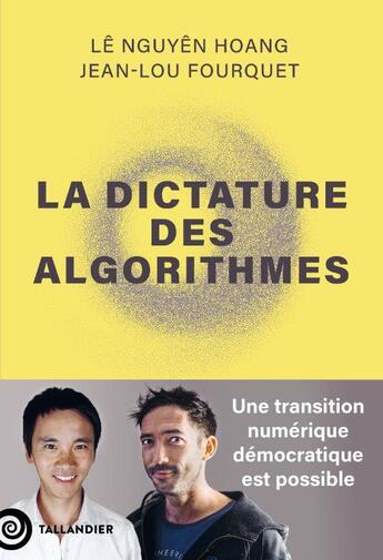 Couverture du livre « La dictature des algorithmes : Une transition numérique démocratique est possible » de Le Nguyen Hoang et Jean-Lou Fourquet aux éditions Tallandier