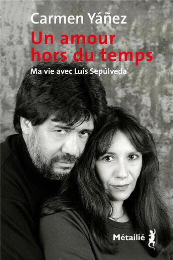 Couverture du livre « Un amour hors du temps : ma vie avec Luis Sepulveda » de Carmen Yanez aux éditions Metailie