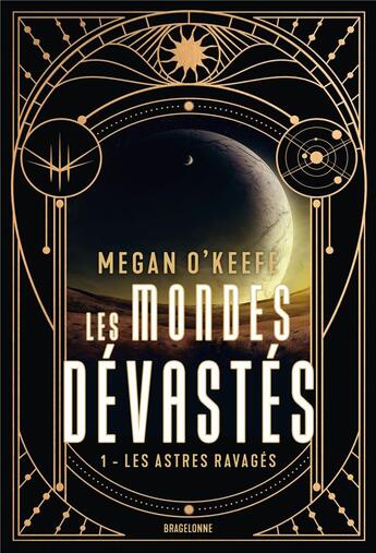 Couverture du livre « Les mondes dévastés Tome 1 : Les astres ravagés » de Megan O'Keefe aux éditions Bragelonne