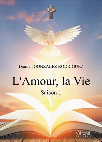 Couverture du livre « L'amour, la vie t.1 » de Damian Gonzalez Rodriguez aux éditions Verone