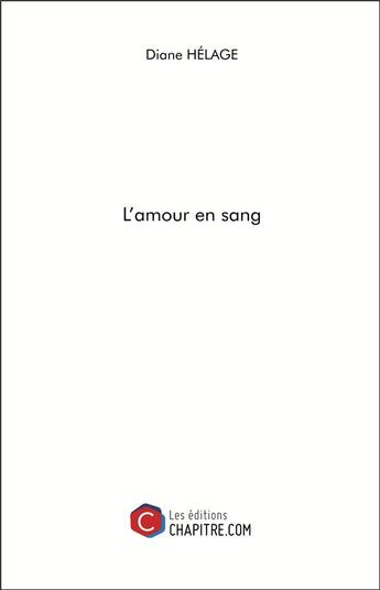 Couverture du livre « L'amour en sang » de Diane Helage aux éditions Chapitre.com