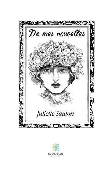 Couverture du livre « De mes nouvelles » de Juliette Sauton aux éditions Le Lys Bleu