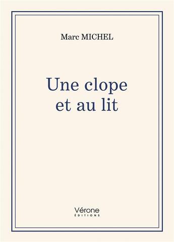 Couverture du livre « Une clope et au lit » de Marc Michel aux éditions Verone